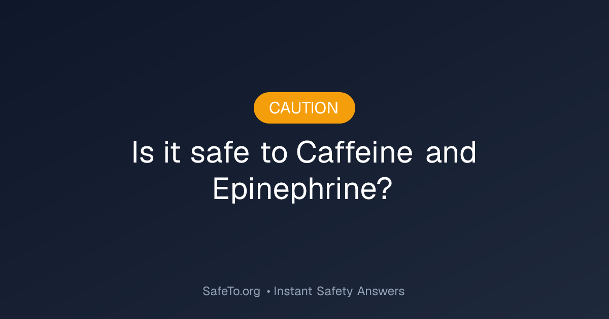 Caffeine and Epinephrine Interaction Check