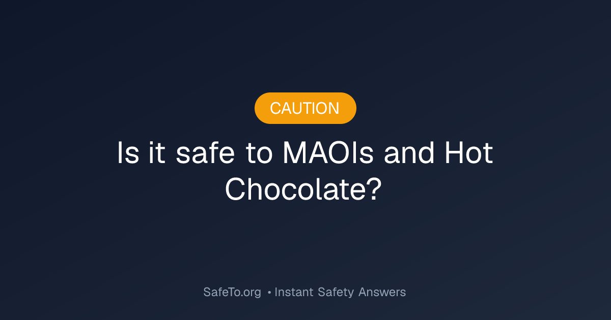 MAOIs and Hot Chocolate Interaction Check