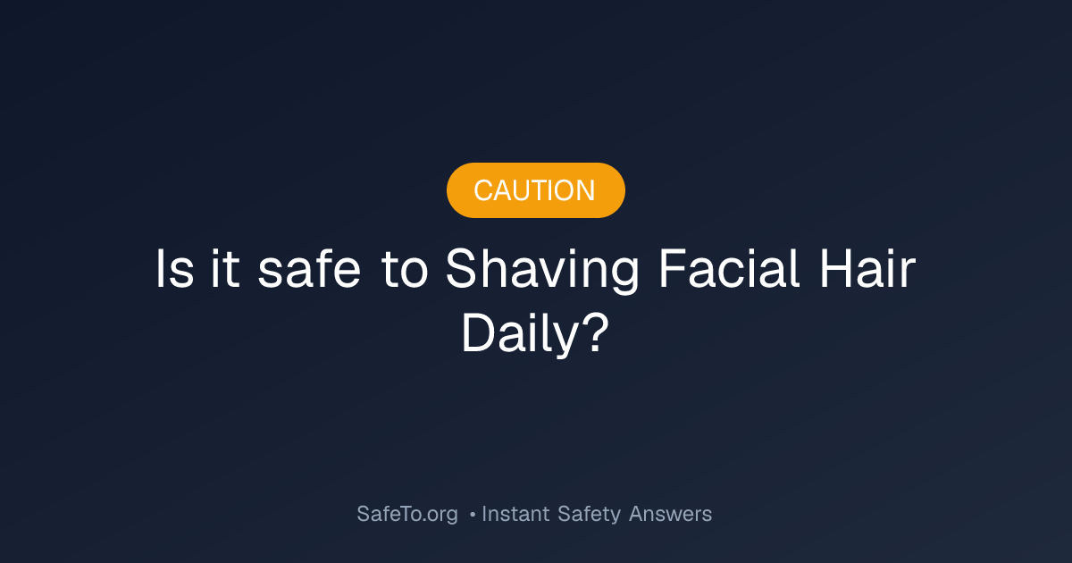 Is it Safe To Shaving Facial Hair Daily?