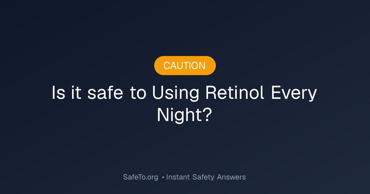 Is it Safe To Using Retinol Every Night?