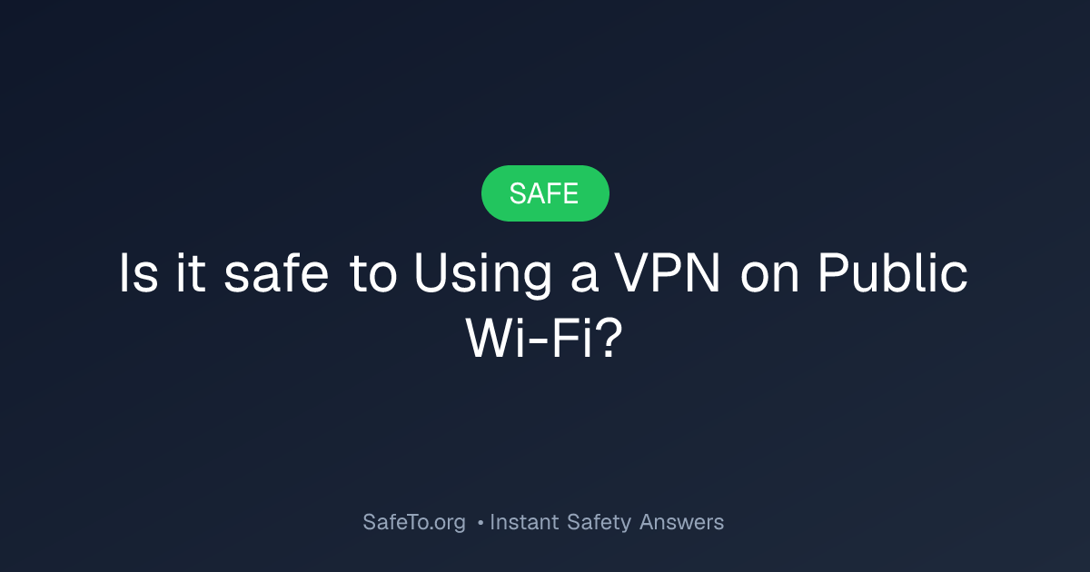 Is it Safe To Using a VPN on Public Wi-Fi?